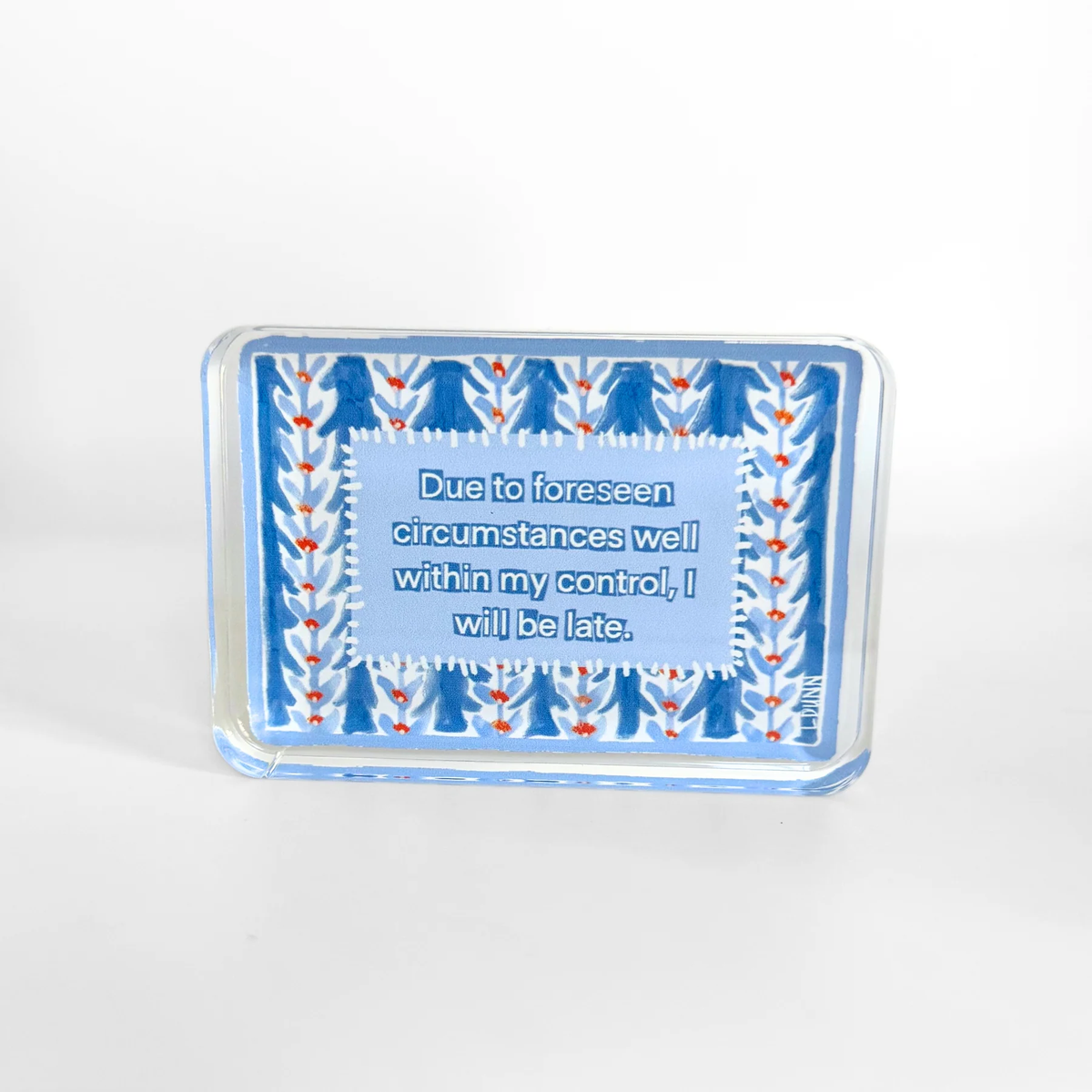 I Will Be Late Acrylic Block